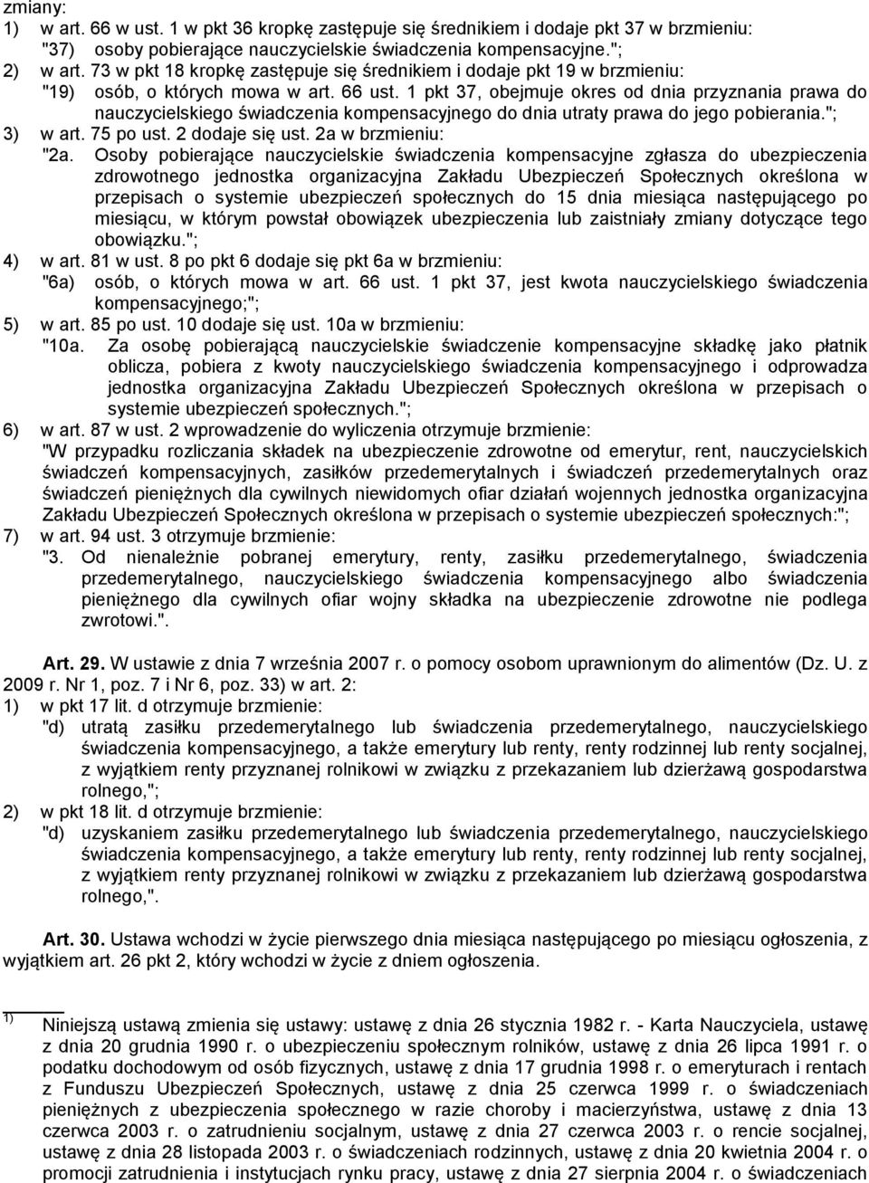 1 pkt 37, obejmuje okres od dnia przyznania prawa do nauczycielskiego świadczenia kompensacyjnego do dnia utraty prawa do jego pobierania."; 3) w art. 75 po ust. 2 dodaje się ust. 2a w brzmieniu: "2a.