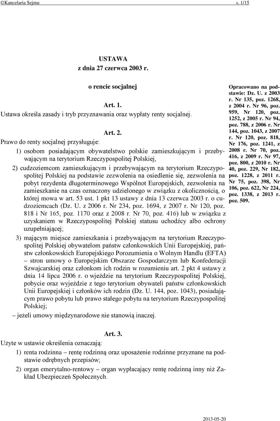 03 r. o rencie socjalnej Art. 1. Ustawa określa zasady i tryb przyznawania oraz wypłaty renty socjalnej. Art. 2.