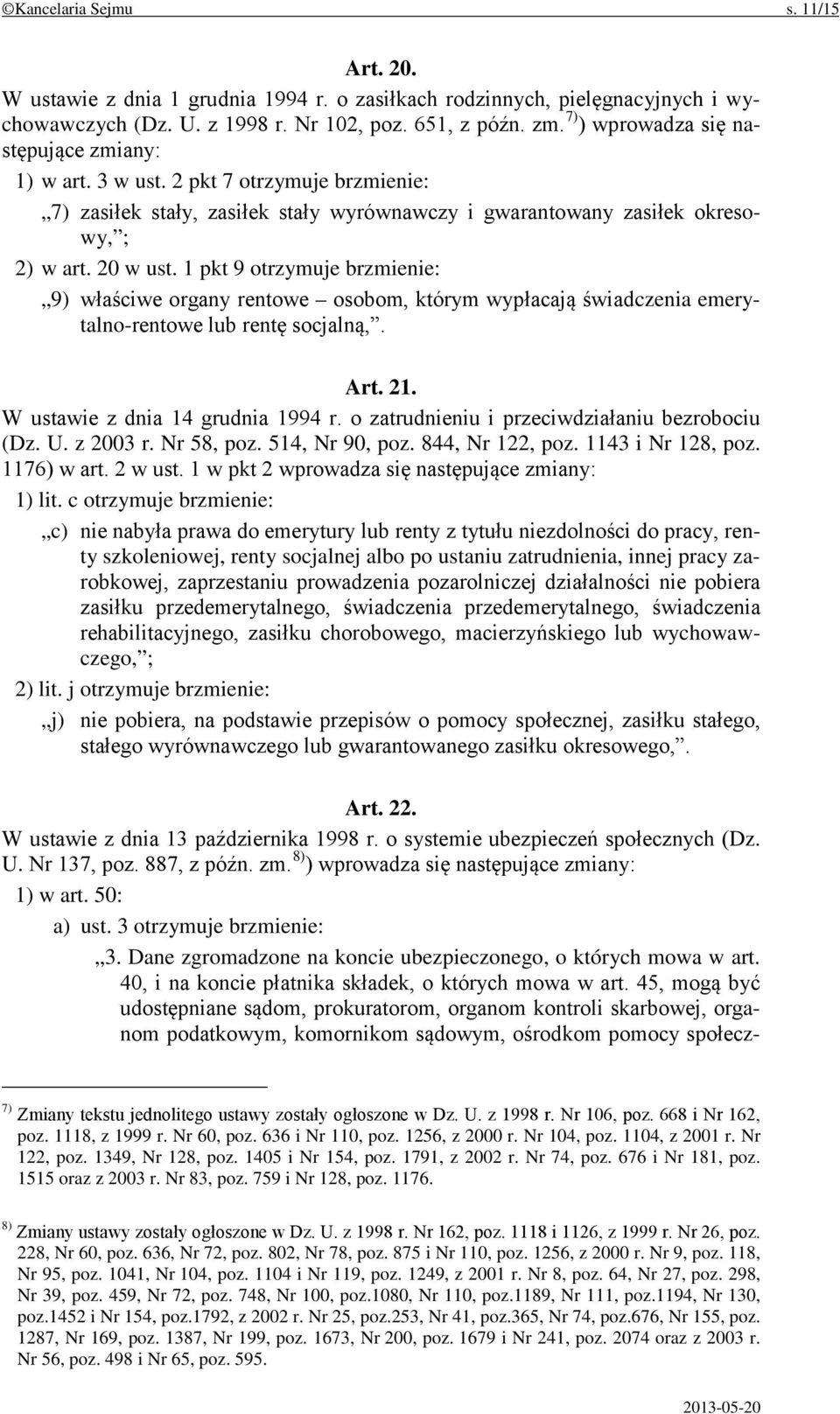 1 pkt 9 otrzymuje brzmienie: 9) właściwe organy rentowe osobom, którym wypłacają świadczenia emerytalno-rentowe lub rentę socjalną,. Art. 21. W ustawie z dnia 14 grudnia 1994 r.