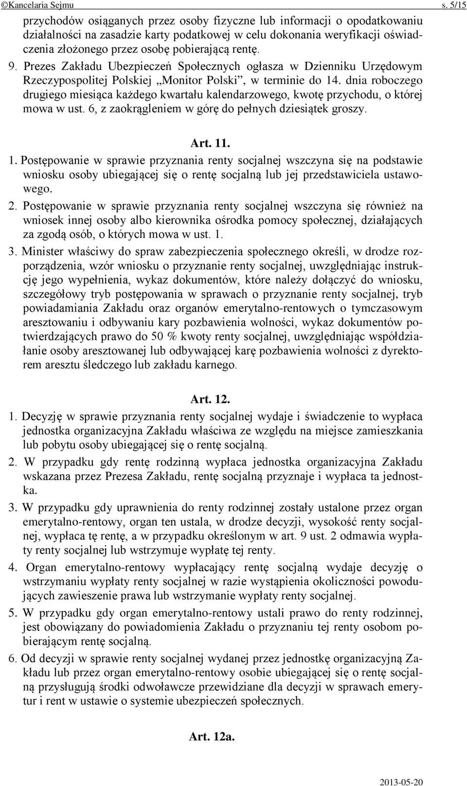 rentę. 9. Prezes Zakładu Ubezpieczeń Społecznych ogłasza w Dzienniku Urzędowym Rzeczypospolitej Polskiej Monitor Polski, w terminie do 14.