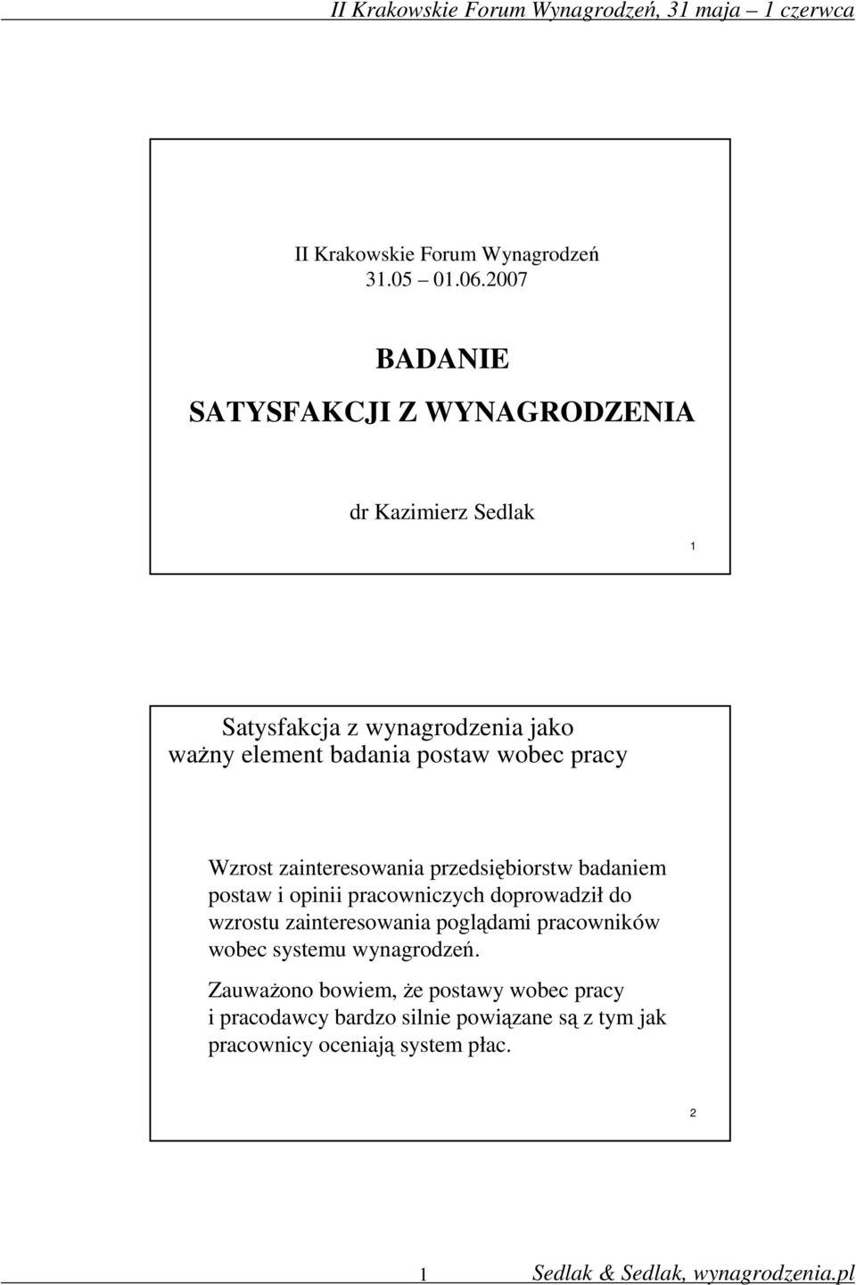 postaw wobec pracy Wzrost zainteresowania przedsiębiorstw badaniem postaw i opinii pracowniczych doprowadził do