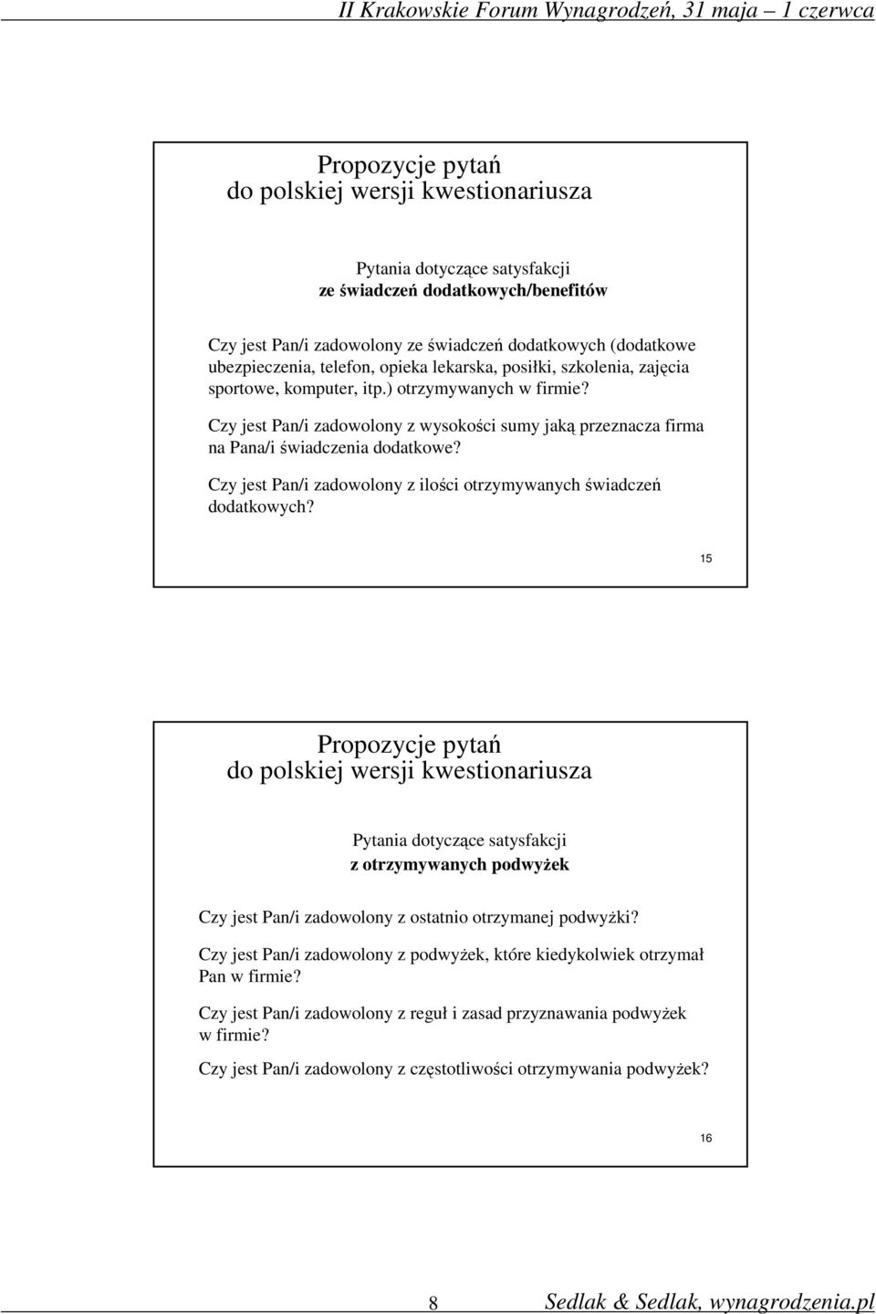 Czy jest Pan/i zadowolony z ilości otrzymywanych świadczeń dodatkowych? 15 Pytania dotyczące satysfakcji z otrzymywanych podwyżek Czy jest Pan/i zadowolony z ostatnio otrzymanej podwyżki?