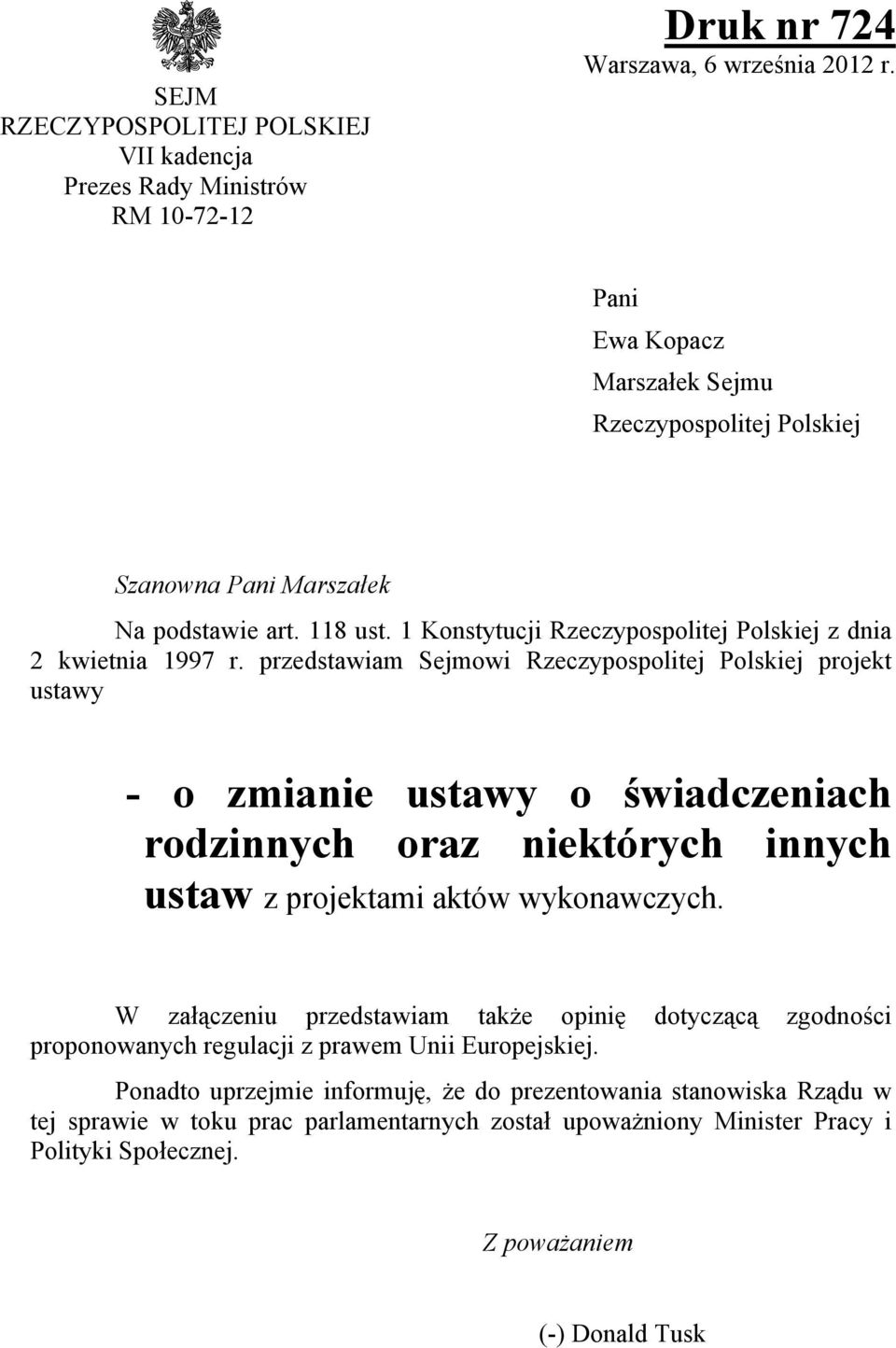 przedstawiam Sejmowi Rzeczypospolitej Polskiej projekt ustawy - o zmianie ustawy o świadczeniach rodzinnych oraz niektórych innych ustaw z projektami aktów wykonawczych.