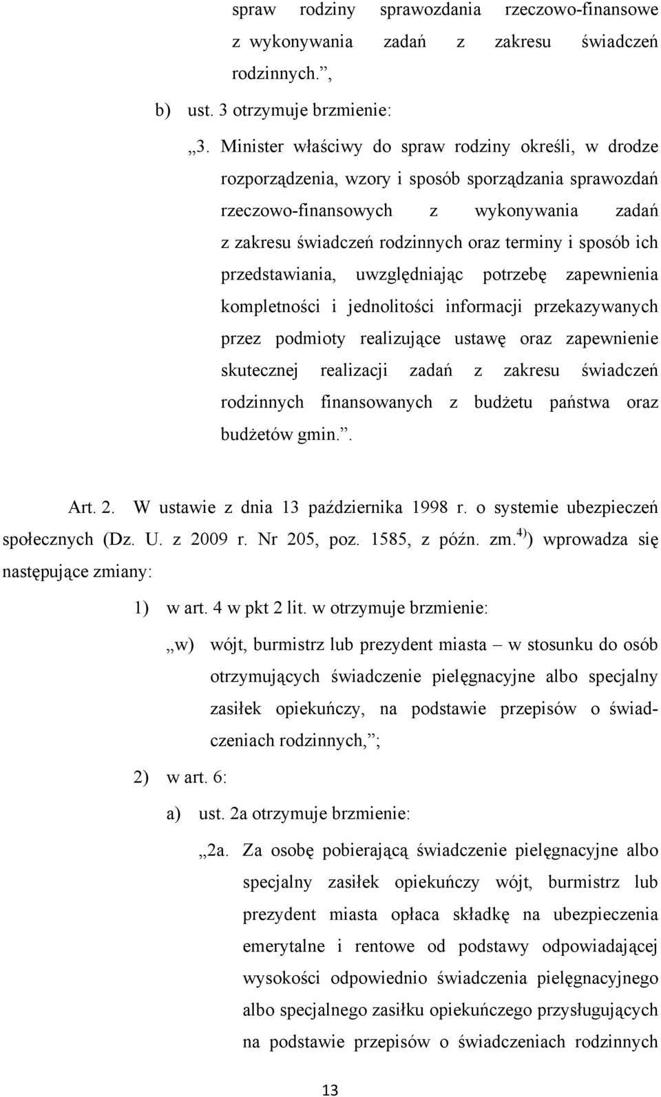 sposób ich przedstawiania, uwzględniając potrzebę zapewnienia kompletności i jednolitości informacji przekazywanych przez podmioty realizujące ustawę oraz zapewnienie skutecznej realizacji zadań z