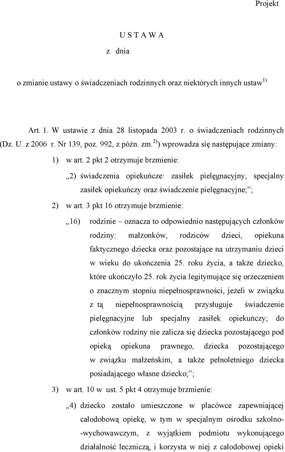 2 pkt 2 otrzymuje brzmienie: 2) świadczenia opiekuńcze: zasiłek pielęgnacyjny, specjalny zasiłek opiekuńczy oraz świadczenie pielęgnacyjne; ; 2) w art.