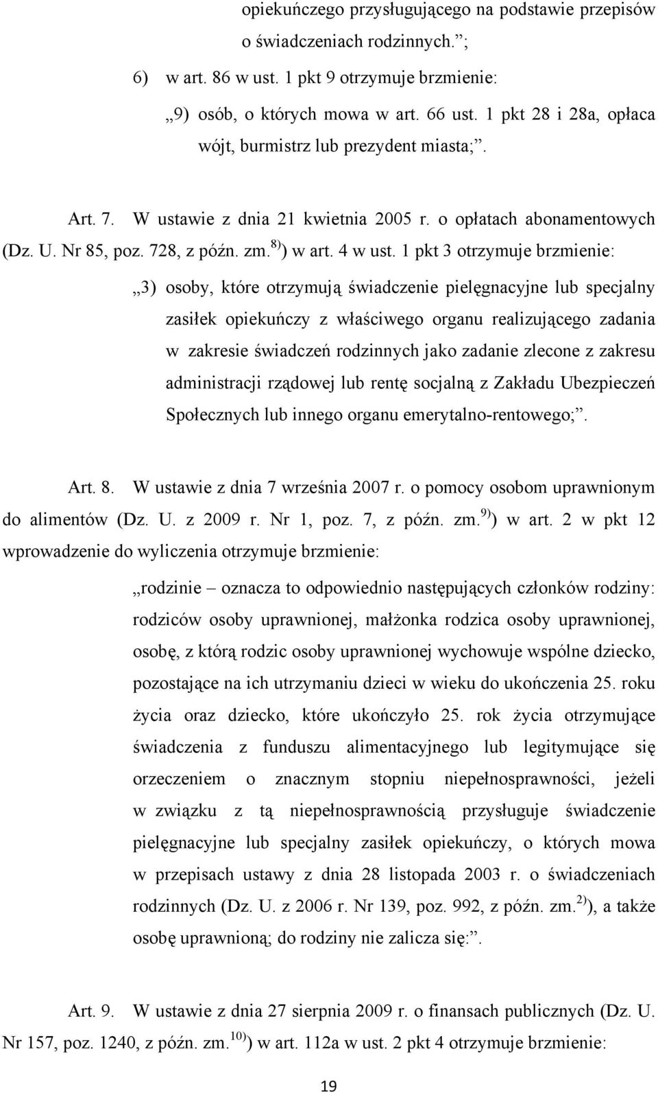 1 pkt 3 otrzymuje brzmienie: 3) osoby, które otrzymują świadczenie pielęgnacyjne lub specjalny zasiłek opiekuńczy z właściwego organu realizującego zadania w zakresie świadczeń rodzinnych jako