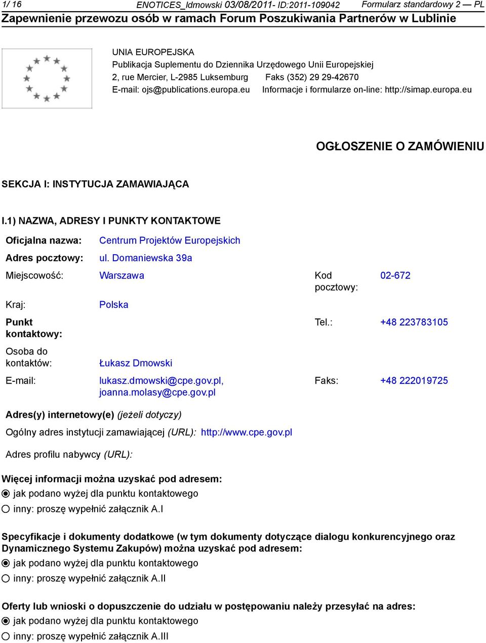 1) NAZWA, ADRESY I PUNKTY KONTAKTOWE Oficjalna nazwa: Adres pocztowy: Centrum Projektów Europejskich ul.