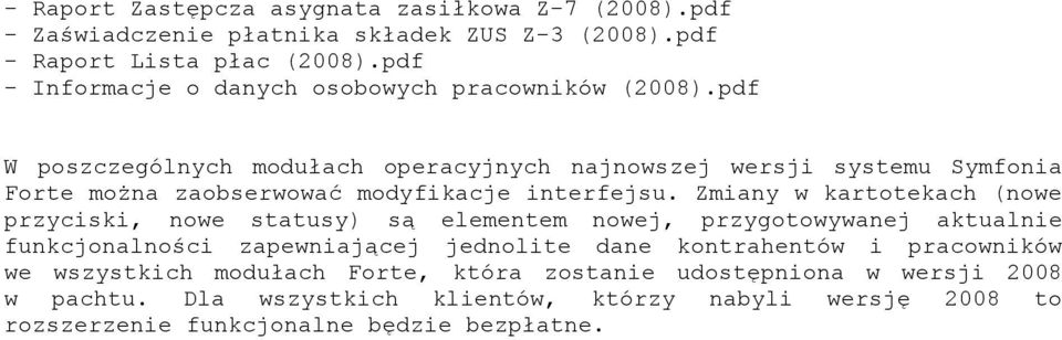 pdf W poszczególnych modułach operacyjnych najnowszej wersji systemu Symfonia Forte można zaobserwować modyfikacje interfejsu.