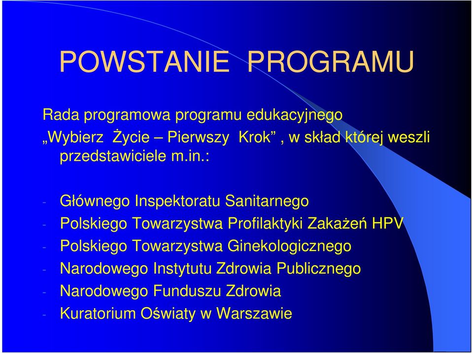 : - Głównego Inspektoratu Sanitarnego - Polskiego Towarzystwa Profilaktyki ZakaŜeń HPV -