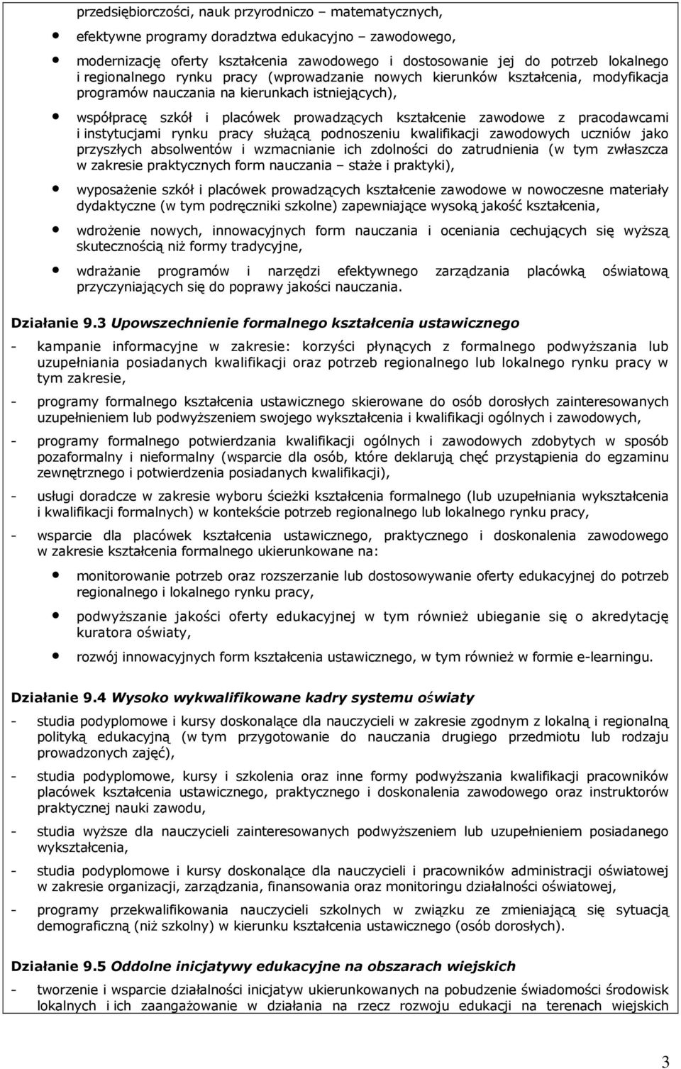 pracodawcami i instytucjami rynku pracy słuŝącą podnoszeniu kwalifikacji zawodowych uczniów jako przyszłych absolwentów i wzmacnianie ich zdolności do zatrudnienia (w tym zwłaszcza w zakresie