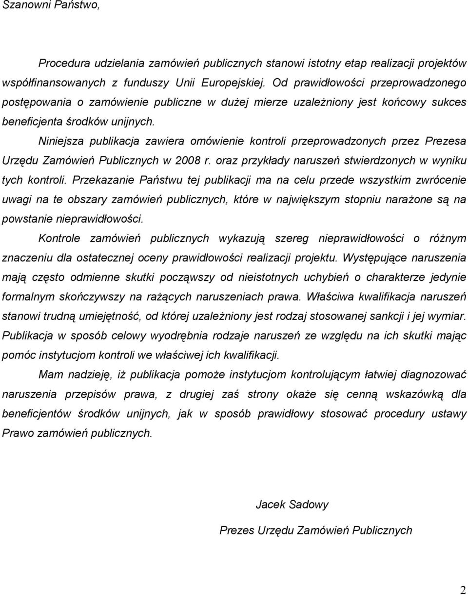 Niniejsza publikacja zawiera omówienie kontroli przeprowadzonych przez Prezesa Urzędu Zamówień Publicznych w 2008 r. oraz przykłady naruszeń stwierdzonych w wyniku tych kontroli.