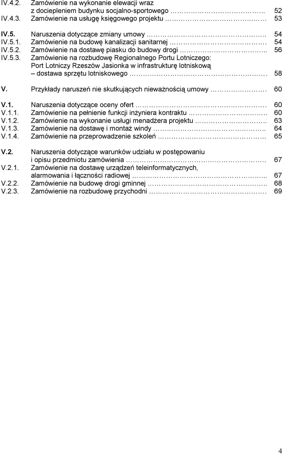 Zamówienie na rozbudowę Regionalnego Portu Lotniczego: Port Lotniczy Rzeszów Jasionka w infrastrukturę lotniskową dostawa sprzętu lotniskowego. 58 V.