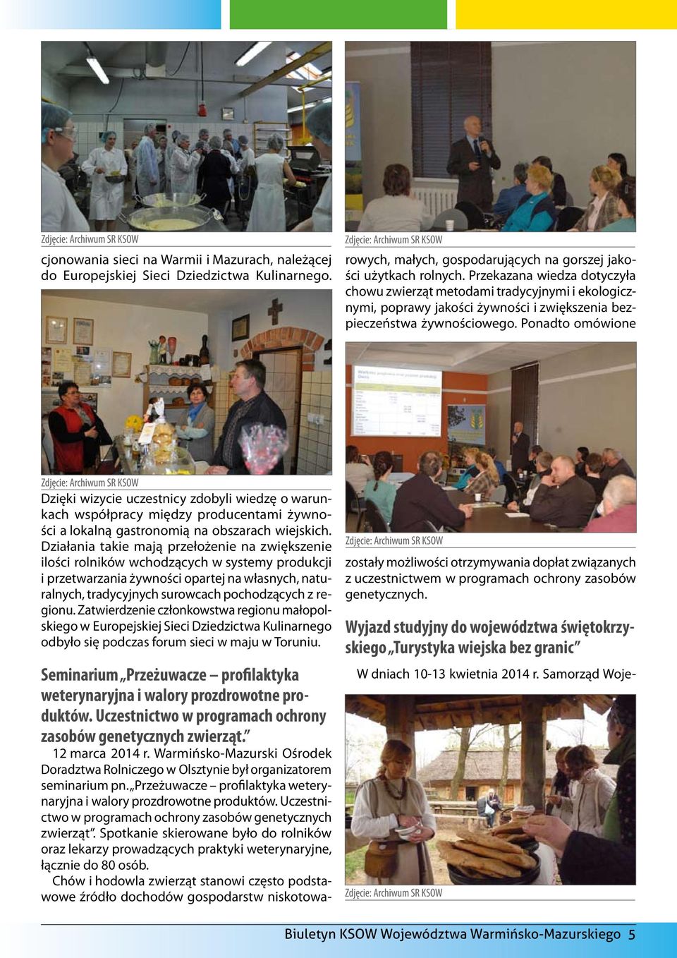 Uczestnictwo w programach ochrony zasobów genetycznych zwierząt. Spotkanie skierowane było do rolników oraz lekarzy prowadzących praktyki weterynaryjne, łącznie do 80 osób.