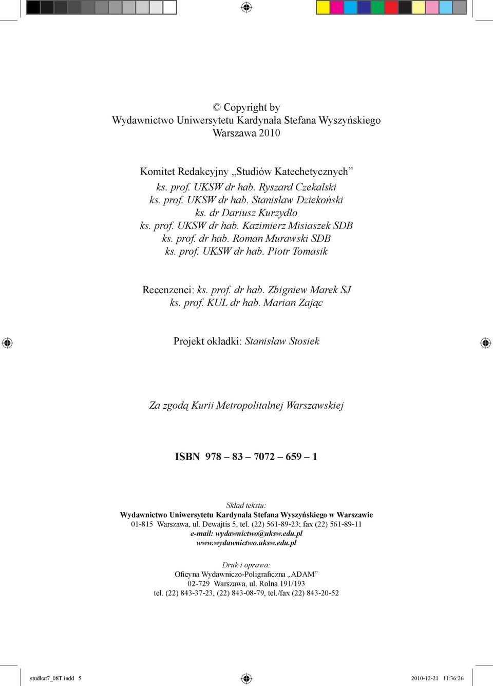 Marian Zając Projekt okładki: Stanisław Stosiek Za zgodą Kurii Metropolitalnej Warszawskiej ISBN 978 83 7072 659 1 Skład tekstu: Wydawnictwo Uniwersytetu Kardynała Stefana Wyszyńskiego w Warszawie