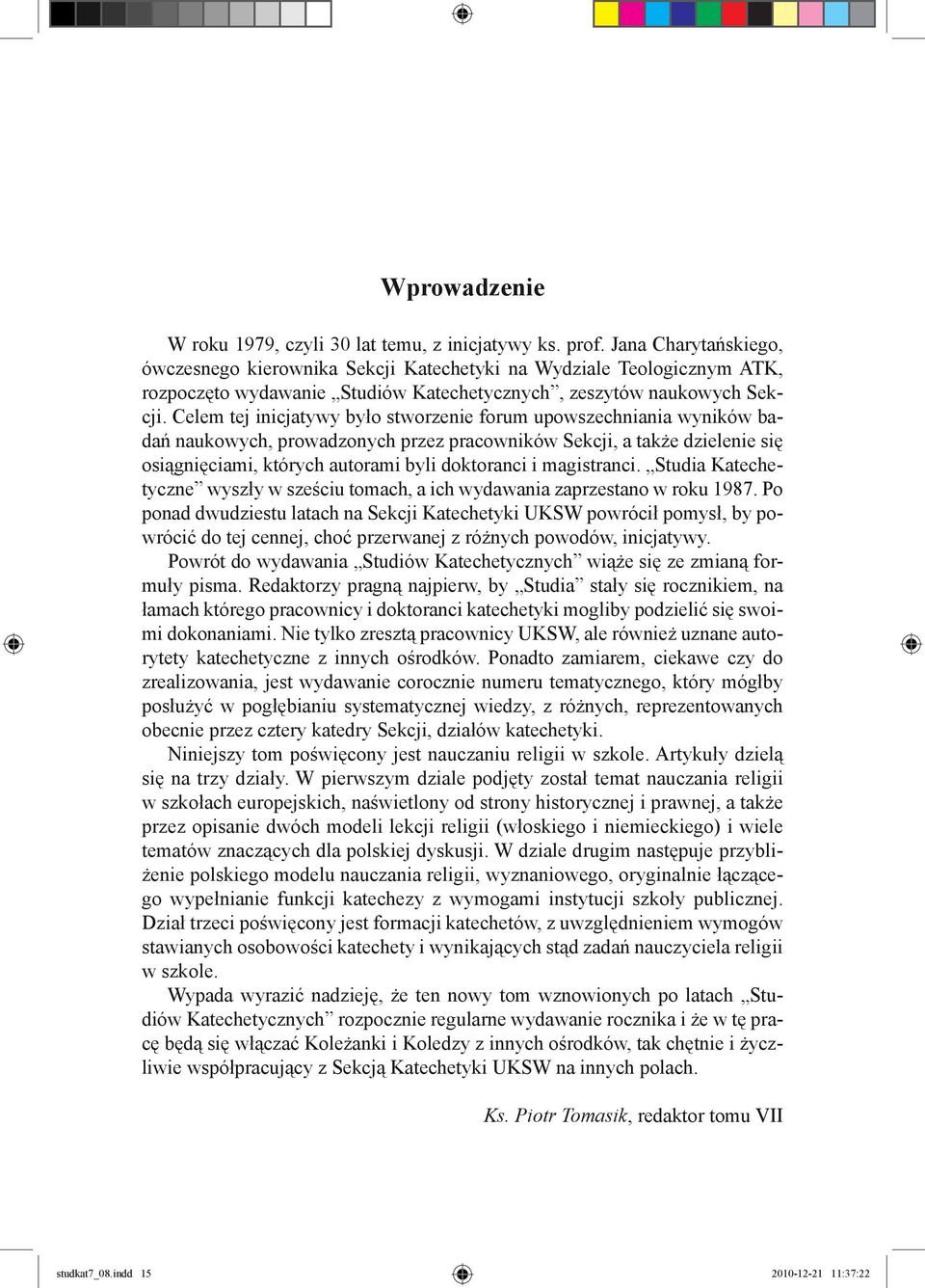 Celem tej inicjatywy było stworzenie forum upowszechniania wyników badań naukowych, prowadzonych przez pracowników Sekcji, a także dzielenie się osiągnięciami, których autorami byli doktoranci i