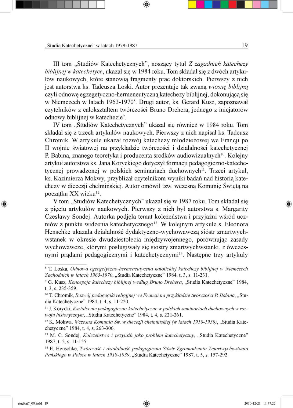 Autor prezentuje tak zwaną wiosnę biblijną czyli odnowę egzegetyczno-hermeneutyczną katechezy biblijnej, dokonującą się w Niemczech w latach 1963-1970 8. Drugi autor, ks.