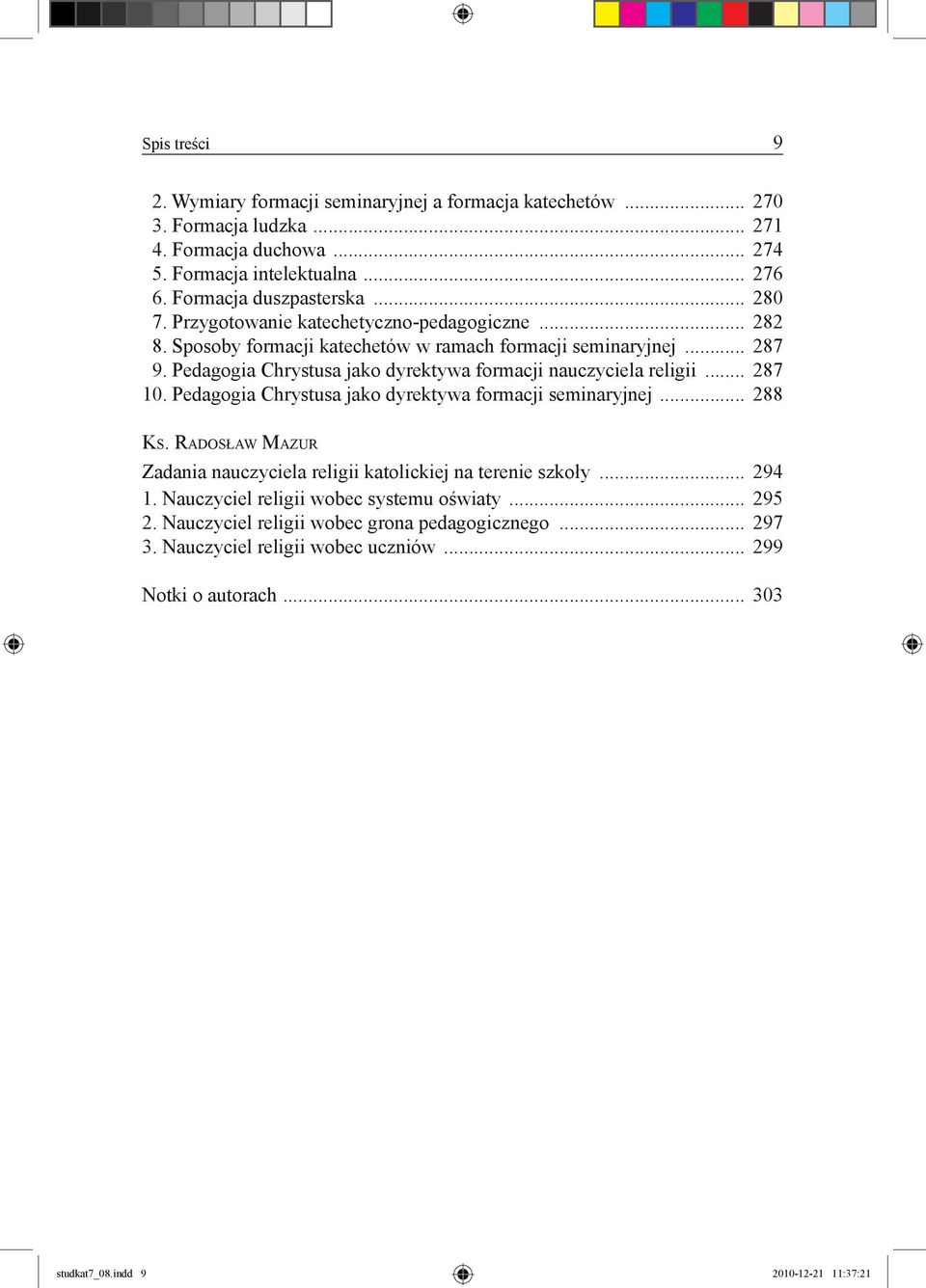 Pedagogia Chrystusa jako dyrektywa formacji nauczyciela religii... 287 10. Pedagogia Chrystusa jako dyrektywa formacji seminaryjnej... 288 Ks.