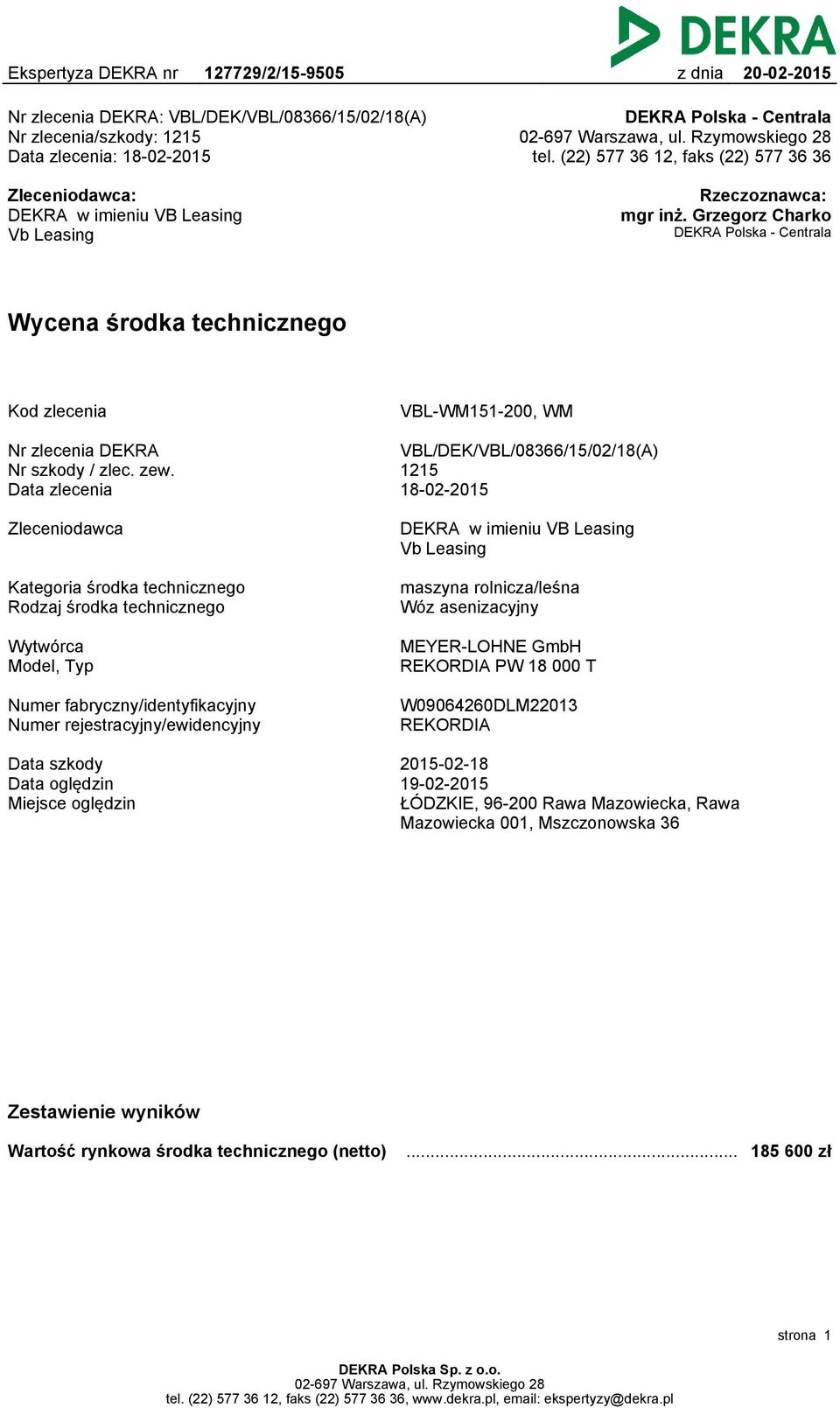 Grzegorz Charko DEKRA Polska - Centrala Wycena środka technicznego Kod zlecenia VBL-WM151-200, WM Nr zlecenia DEKRA Nr szkody / zlec. zew.