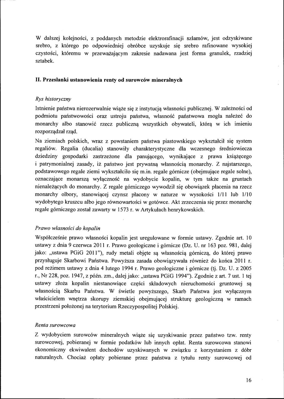 Przesłanki ustanowienia renty od surowców mineralnych Rys historyczny Istnienie państwa nierozerwalnie wiąże się z instytucją własności publicznej.