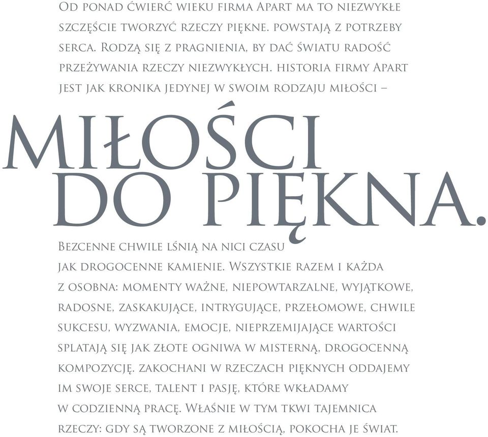Wszystkie razem i każda z osobna: momenty ważne, niepowtarzalne, wyjątkowe, radosne, zaskakujące, intrygujące, przełomowe, chwile sukcesu, wyzwania, emocje, nieprzemijające wartości splatają