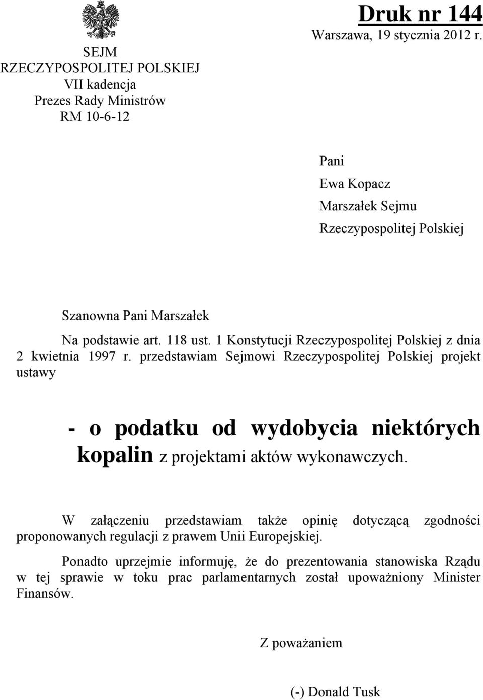 przedstawiam Sejmowi Rzeczypospolitej Polskiej projekt ustawy - o podatku od wydobycia niektórych kopalin z projektami aktów wykonawczych.