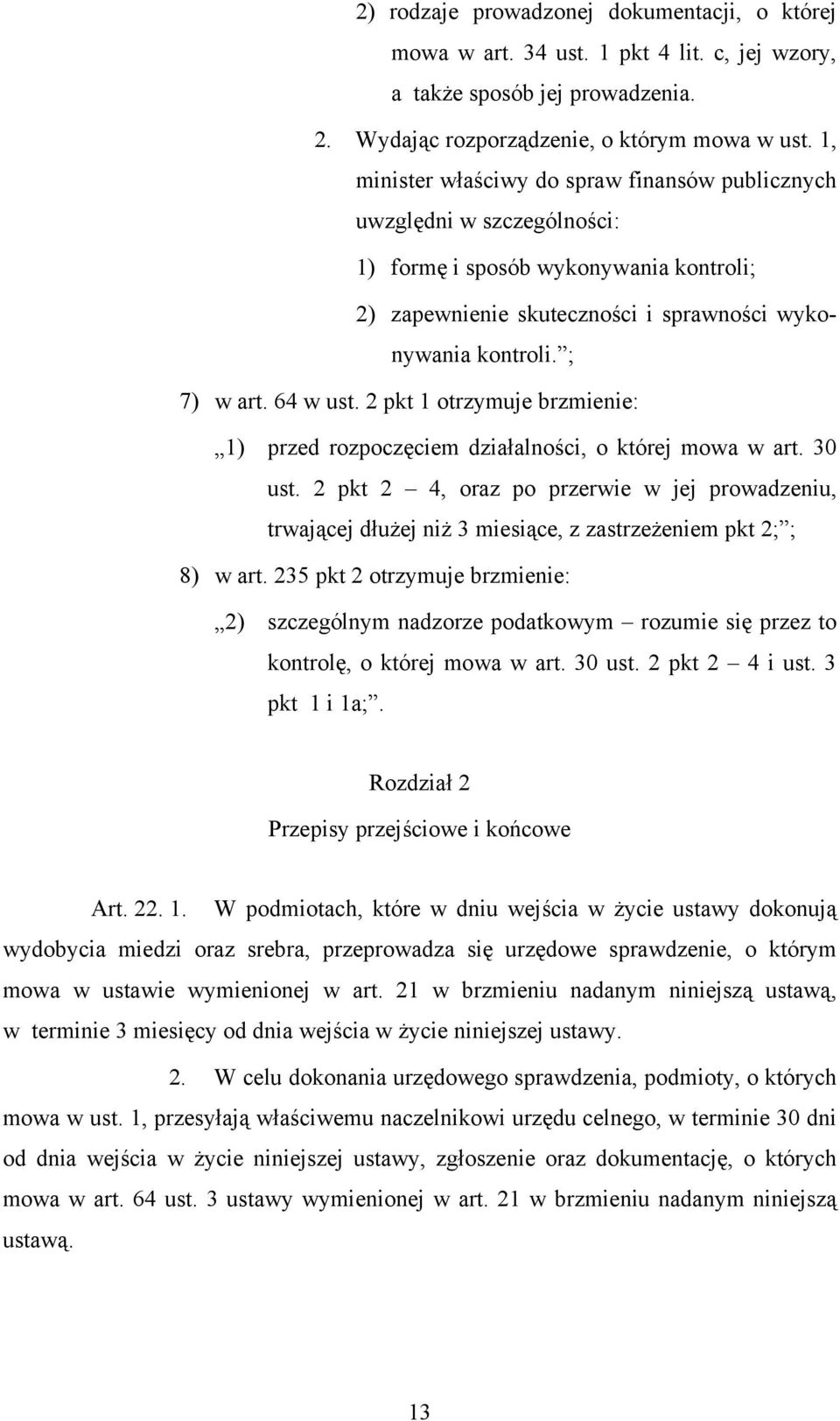 64 w ust. 2 pkt 1 otrzymuje brzmienie: 1) przed rozpoczęciem działalności, o której mowa w art. 30 ust.