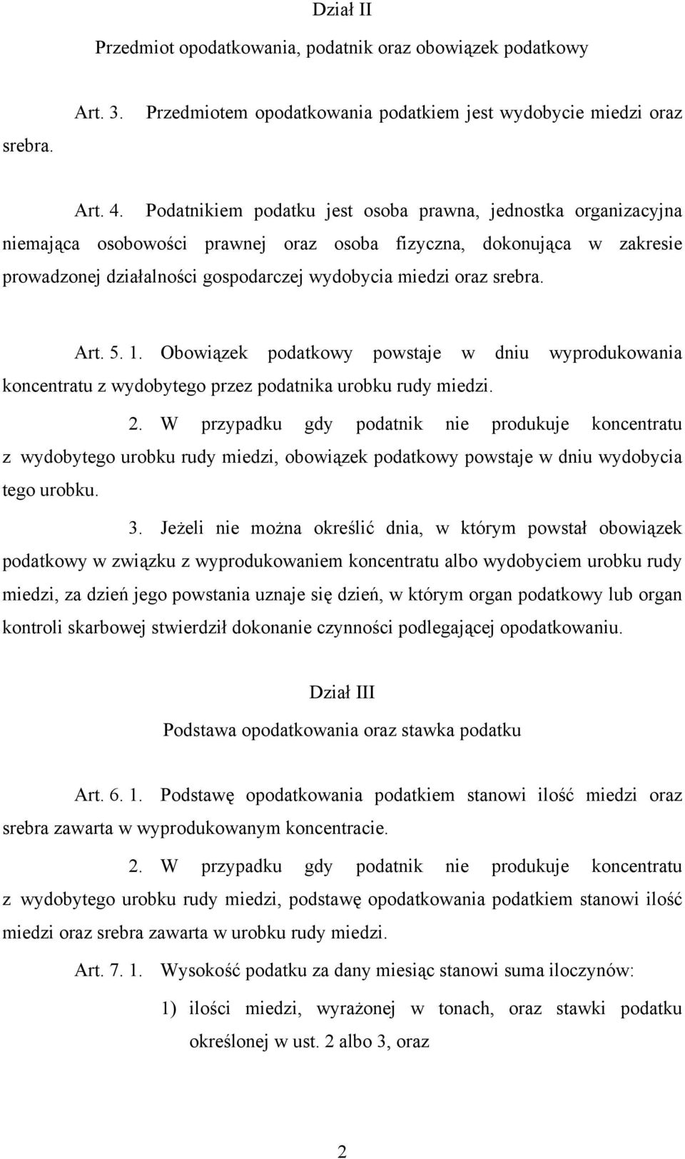srebra. Art. 5. 1. Obowiązek podatkowy powstaje w dniu wyprodukowania koncentratu z wydobytego przez podatnika urobku rudy miedzi. 2.