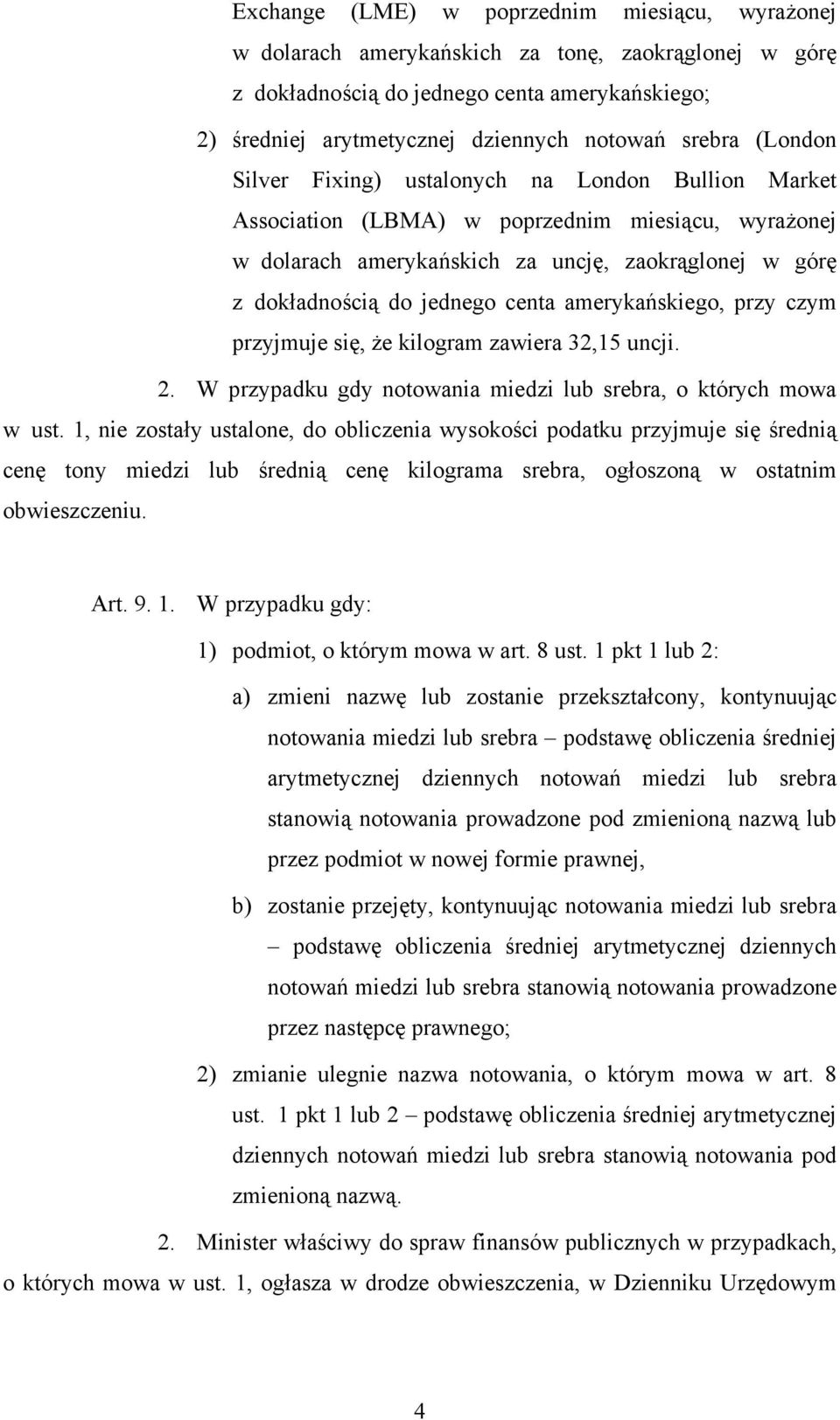 centa amerykańskiego, przy czym przyjmuje się, że kilogram zawiera 32,15 uncji. 2. W przypadku gdy notowania miedzi lub srebra, o których mowa w ust.