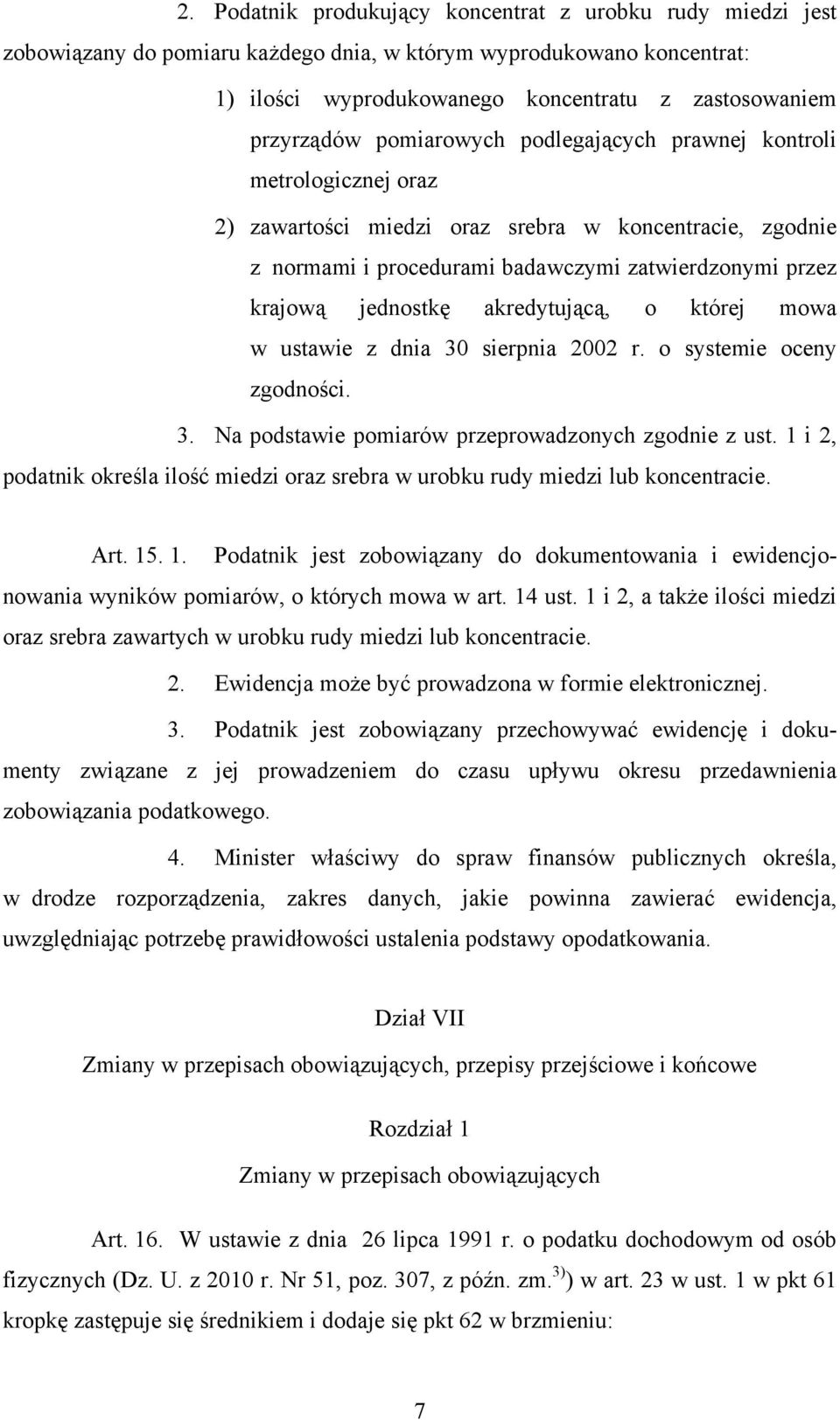 akredytującą, o której mowa w ustawie z dnia 30 sierpnia 2002 r. o systemie oceny zgodności. 3. Na podstawie pomiarów przeprowadzonych zgodnie z ust.