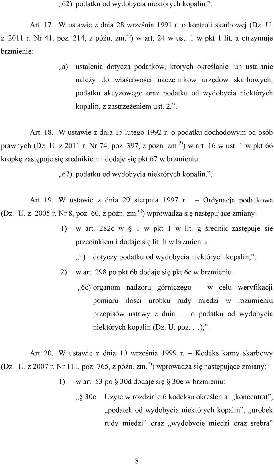 kopalin, z zastrzeżeniem ust. 2,. Art. 18. W ustawie z dnia 15 lutego 1992 r. o podatku dochodowym od osób prawnych (Dz. U. z 2011 r. Nr 74, poz. 397, z późn. zm. 5) ) w art. 16 w ust.
