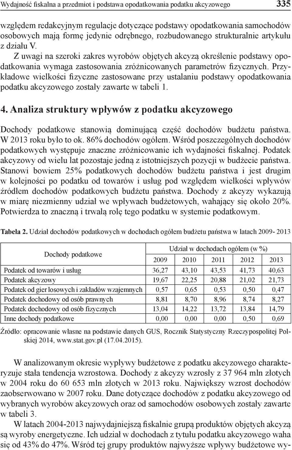 Przykładowe wielkości fizyczne zastosowane przy ustalaniu podstawy opodatkowania podatku akcyzowego zostały zawarte w tabeli 1. 4.