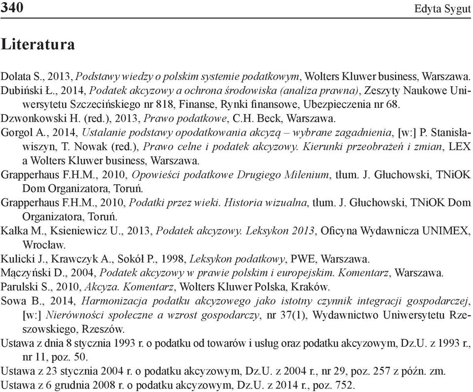 ), 2013, Prawo podatkowe, C.H. Beck, Warszawa. Gorgol A., 2014, Ustalanie podstawy opodatkowania akcyzą wybrane zagadnienia, [w:] P. Stanisławiszyn, T. Nowak (red.), Prawo celne i podatek akcyzowy.