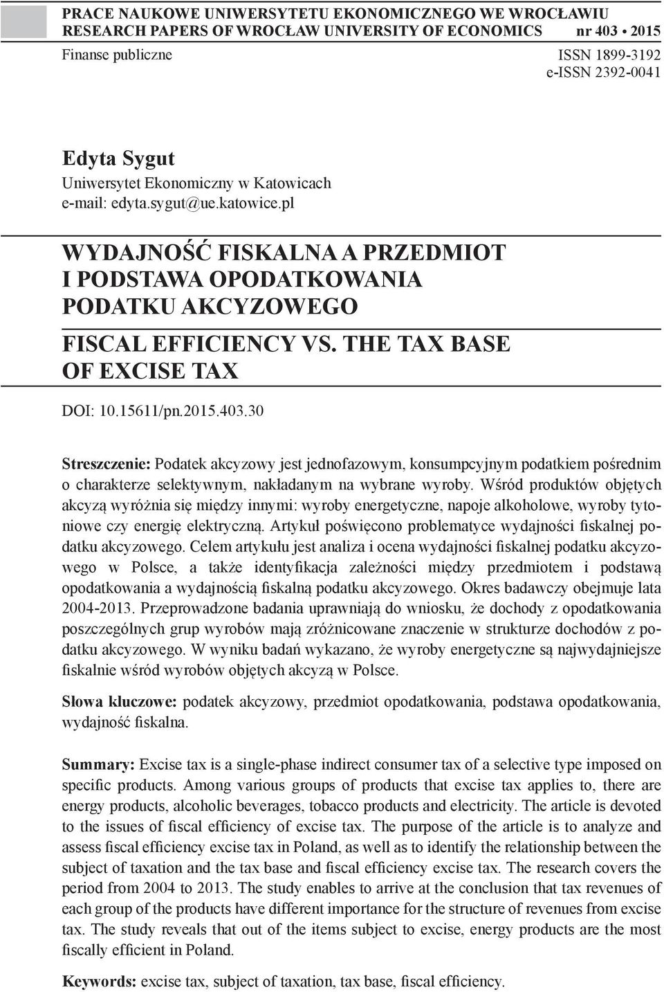 15611/pn.2015.403.30 Streszczenie: Podatek akcyzowy jest jednofazowym, konsumpcyjnym podatkiem pośrednim o charakterze selektywnym, nakładanym na wybrane wyroby.