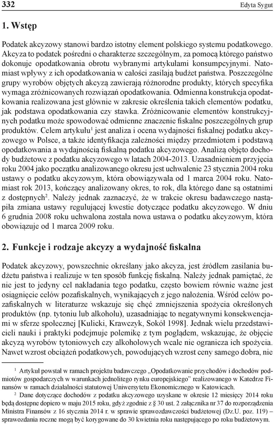 Natomiast wpływy z ich opodatkowania w całości zasilają budżet państwa.