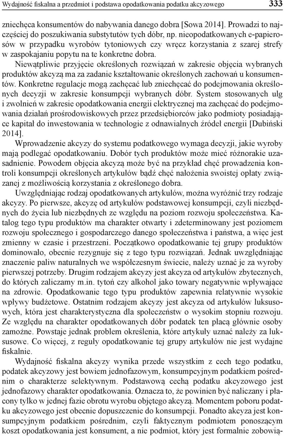 nieopodatkowanych e-papierosów w przypadku wyrobów tytoniowych czy wręcz korzystania z szarej strefy w zaspokajaniu popytu na te konkretne dobra.
