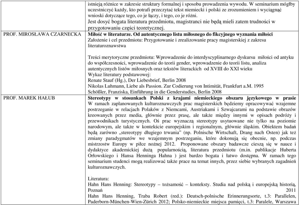 Jest dosyć bogata literatura przedmiotu, magistranci nie będą mieli zatem trudności w przygotowaniu części teoretycznej. Miłość w literaturze.