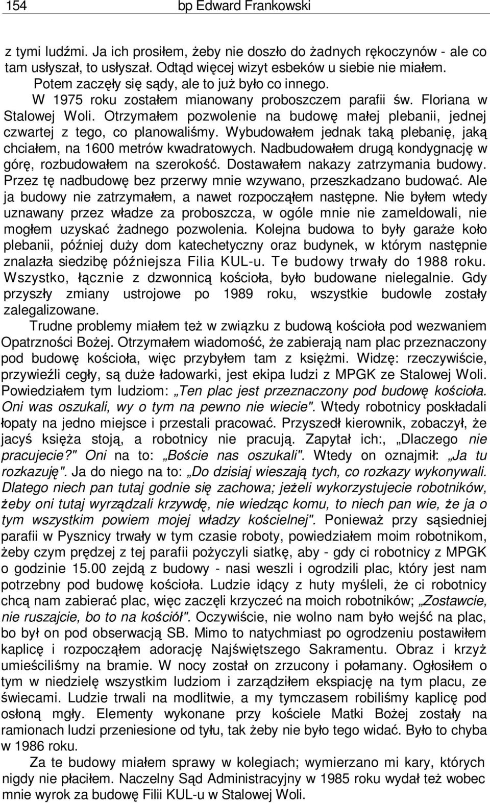 Otrzymałem pozwolenie na budowę małej plebanii, jednej czwartej z tego, co planowaliśmy. Wybudowałem jednak taką plebanię, jaką chciałem, na 1600 metrów kwadratowych.