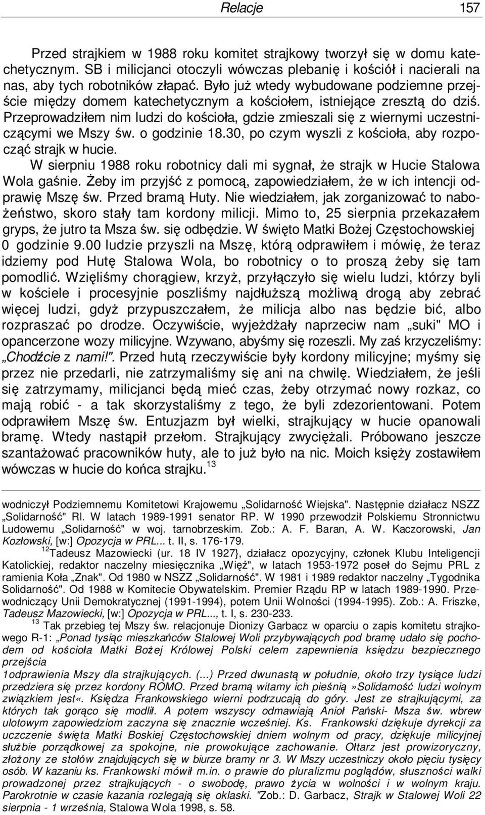 Przeprowadziłem nim ludzi do kościoła, gdzie zmieszali się z wiernymi uczestniczącymi we Mszy św. o godzinie 18.30, po czym wyszli z kościoła, aby rozpocząć strajk w hucie.