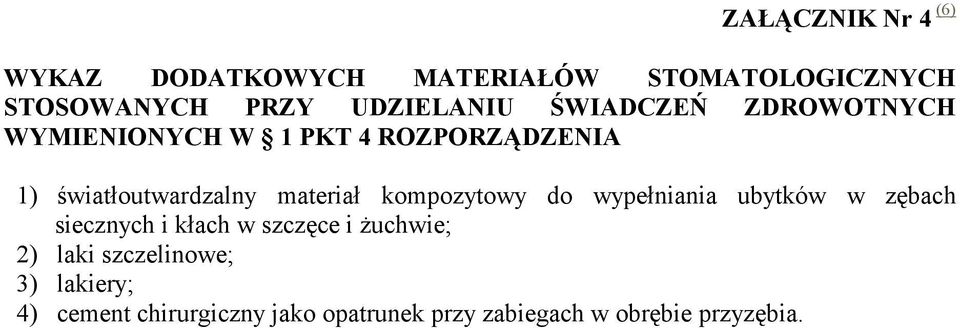 kompozytowy do wypełniania ubytków w zębach siecznych i kłach w szczęce i Ŝuchwie; 2) laki