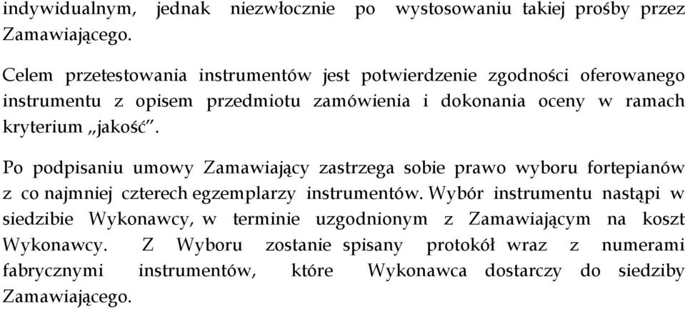 kryterium jakość. Po podpisaniu umowy Zamawiający zastrzega sobie prawo wyboru fortepianów z co najmniej czterech egzemplarzy instrumentów.