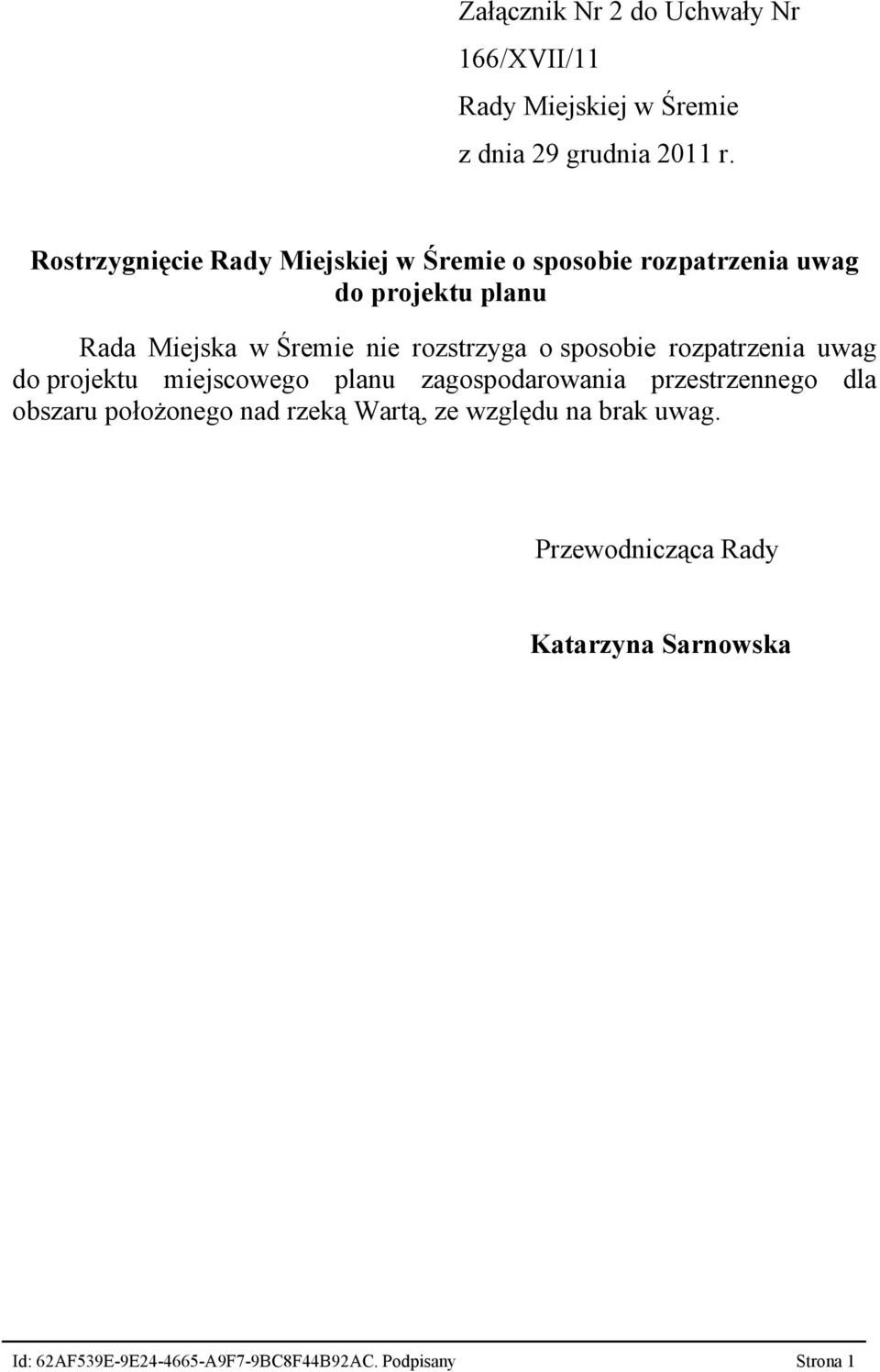 rozstrzyga o sposobie rozpatrzenia uwag do projektu miejscowego planu zagospodarowania przestrzennego dla obszaru