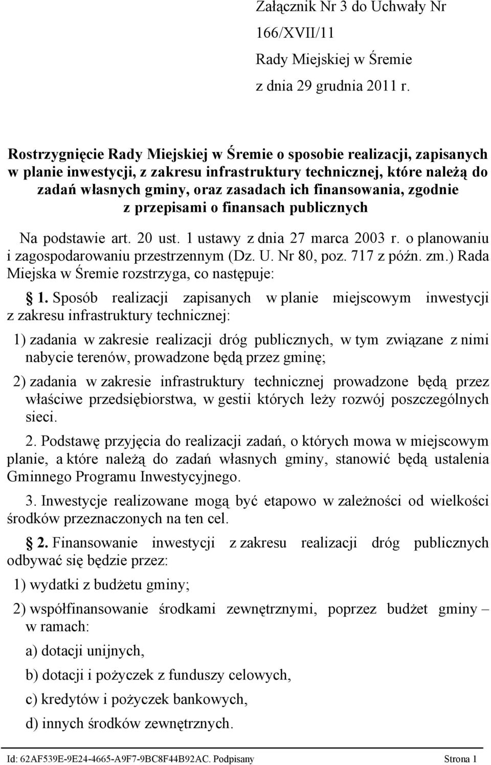 finansowania, zgodnie z przepisami o finansach publicznych Na podstawie art. 20 ust. 1 ustawy z dnia 27 marca 2003 r. o planowaniu i zagospodarowaniu przestrzennym (Dz. U. Nr 80, poz. 717 z późn. zm.