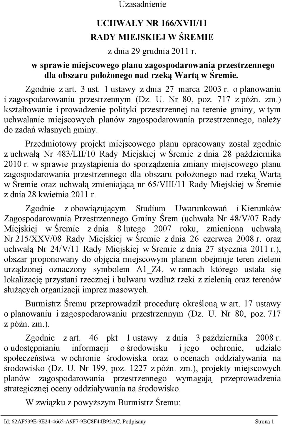 ) kształtowanie i prowadzenie polityki przestrzennej na terenie gminy, w tym uchwalanie miejscowych planów zagospodarowania przestrzennego, należy do zadań własnych gminy.