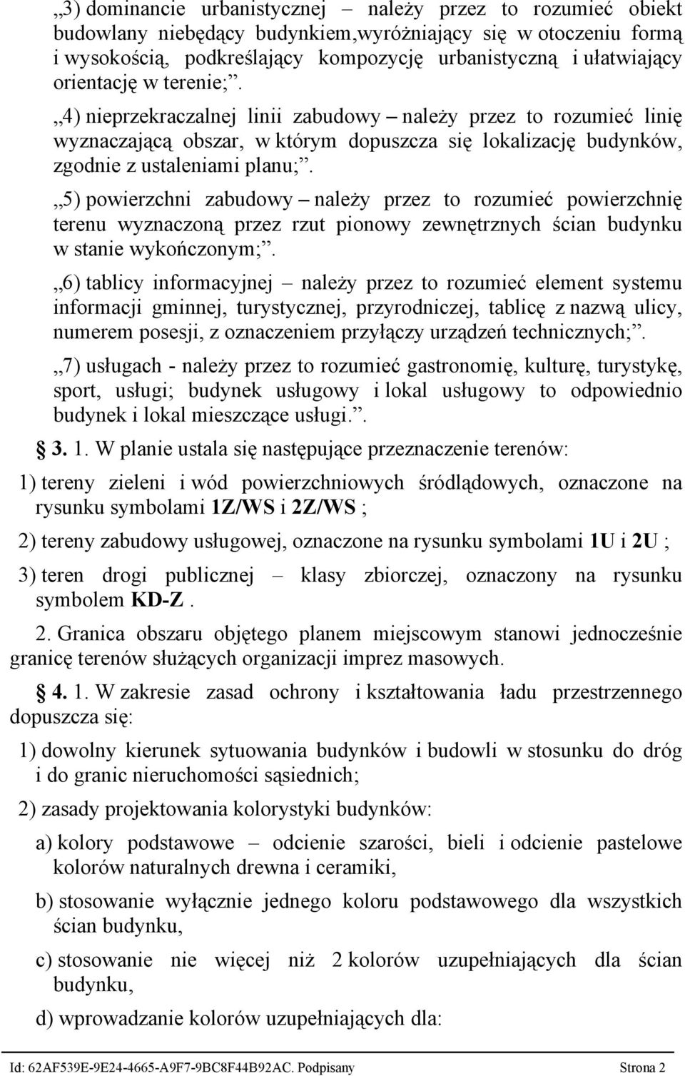 5) powierzchni zabudowy należy przez to rozumieć powierzchnię terenu wyznaczoną przez rzut pionowy zewnętrznych ścian budynku w stanie wykończonym;.