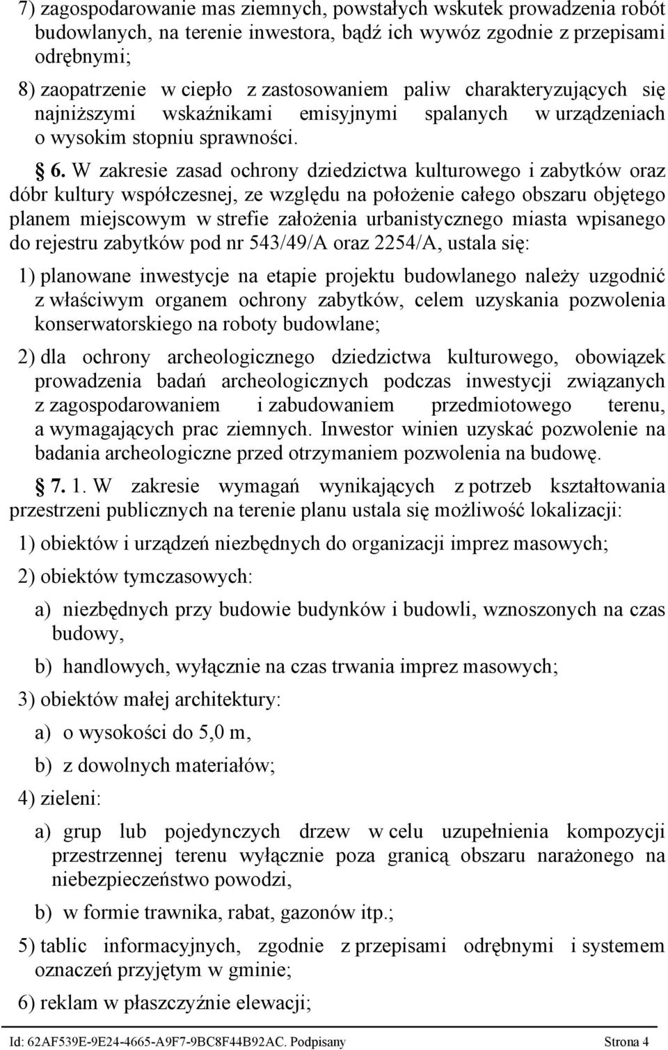 W zakresie zasad ochrony dziedzictwa kulturowego i zabytków oraz dóbr kultury współczesnej, ze względu na położenie całego obszaru objętego planem miejscowym w strefie założenia urbanistycznego