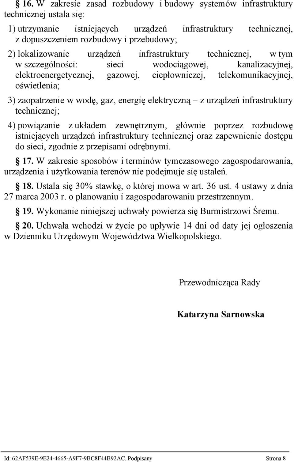 zaopatrzenie w wodę, gaz, energię elektryczną z urządzeń infrastruktury technicznej; 4) powiązanie z układem zewnętrznym, głównie poprzez rozbudowę istniejących urządzeń infrastruktury technicznej