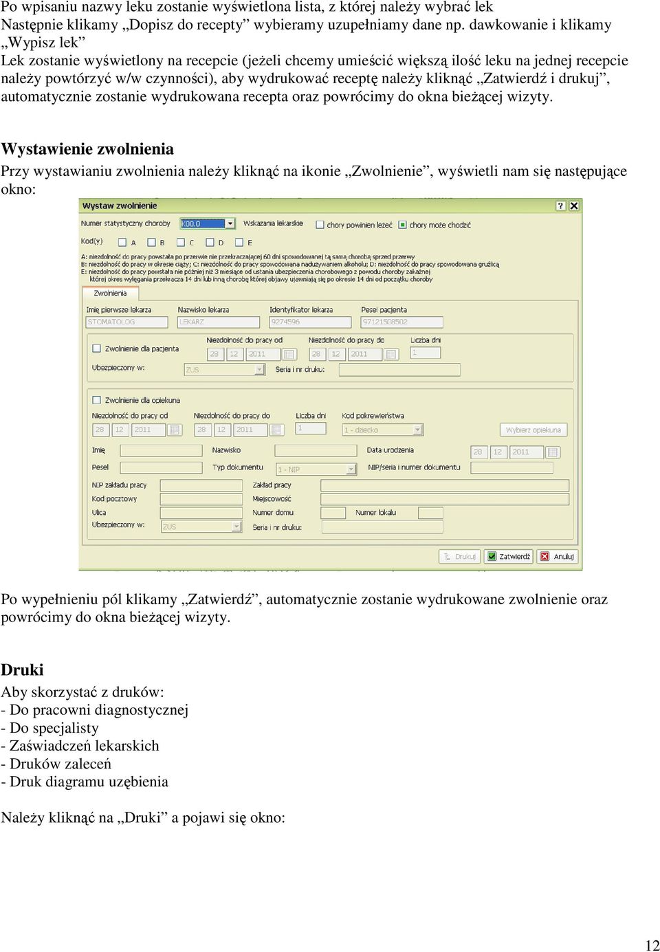 kliknąć Zatwierdź i drukuj, automatycznie zostanie wydrukowana recepta oraz powrócimy do okna bieżącej wizyty.