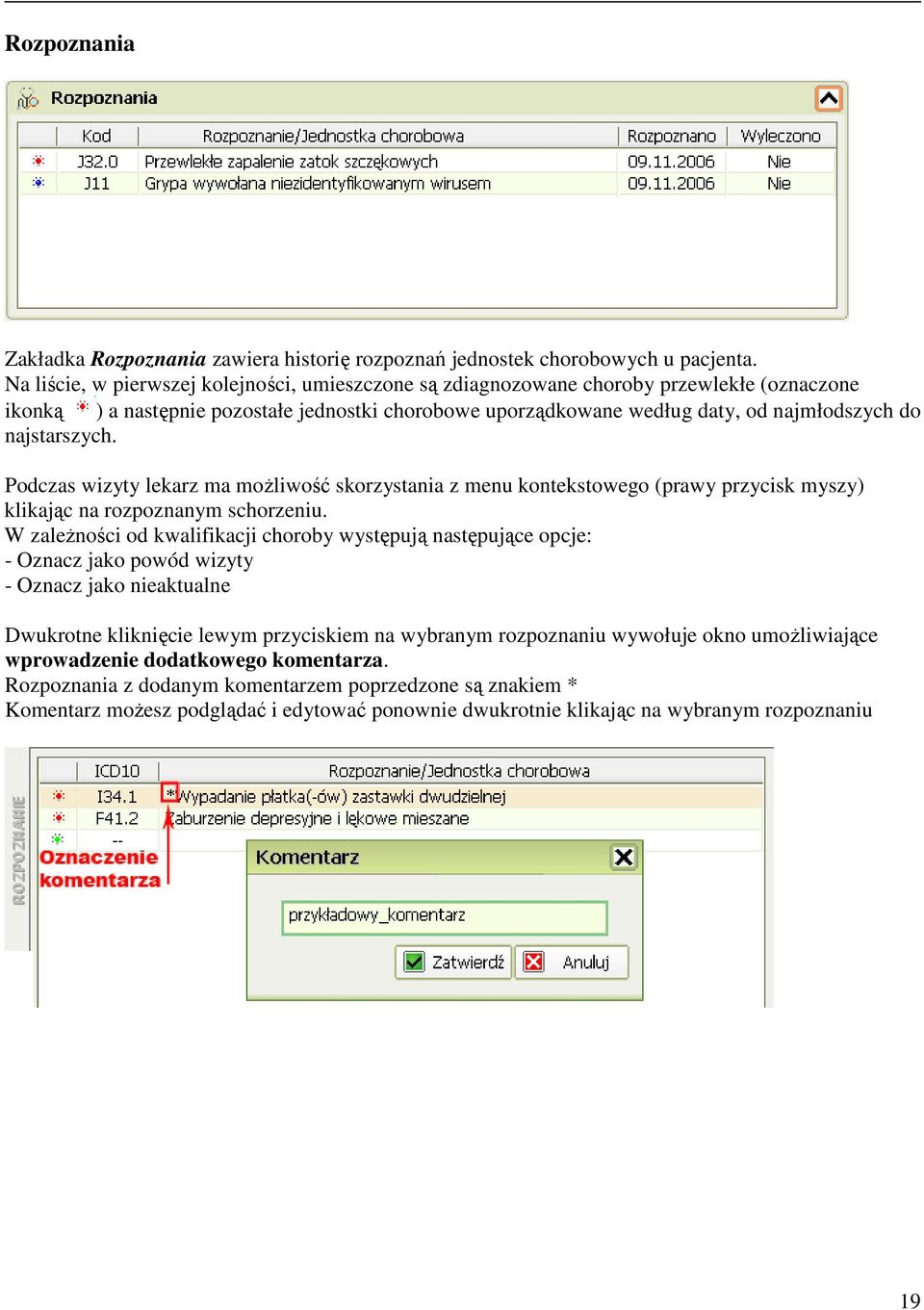 najstarszych. Podczas wizyty lekarz ma możliwość skorzystania z menu kontekstowego (prawy przycisk myszy) klikając na rozpoznanym schorzeniu.