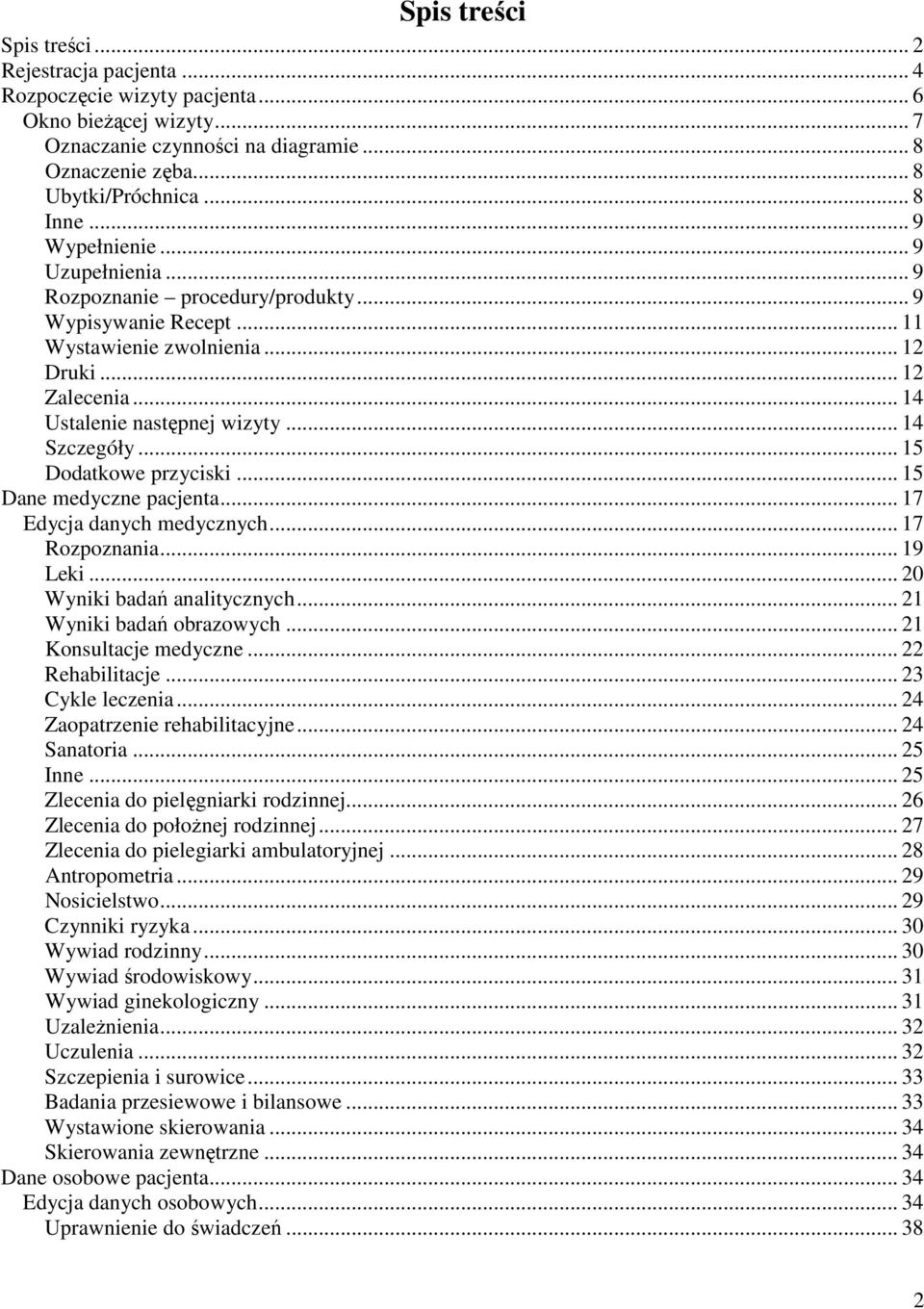 .. 15 Dodatkowe przyciski... 15 Dane medyczne pacjenta... 17 Edycja danych medycznych... 17 Rozpoznania... 19 Leki... 20 Wyniki badań analitycznych... 21 Wyniki badań obrazowych.