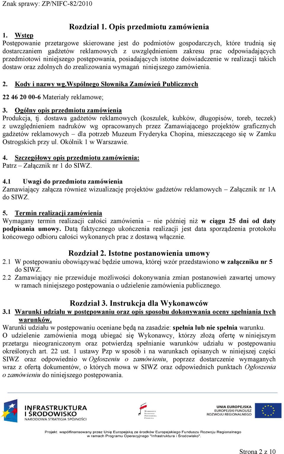 postępowania, posiadających istotne doświadczenie w realizacji takich dostaw oraz zdolnych do zrealizowania wymagań niniejszego zamówienia. 2. Kody i nazwy wg.